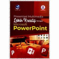 PRESENTASI MULTIMEDIA LEBIH KREATIF DENGAN MICROSOFT POWER POINT